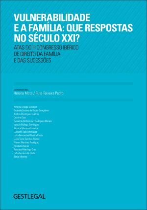 Vulnerabilidade e a família: Que respostas no século XXI? - Atas do III Congresso Ibérico de Direito da Família e das Sucessões